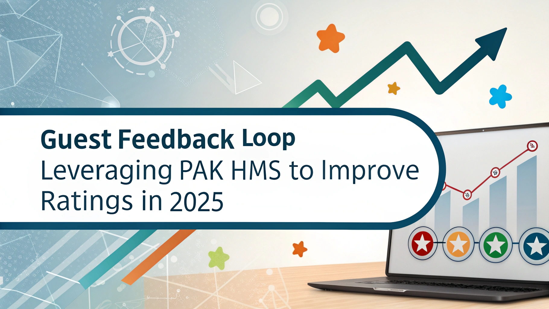 Guest Feedback Loop Leveraging PAK HMS to Improve Ratings in 2025